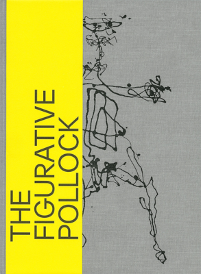 [POLLOCK] THE FIGURATIVE POLLOCK - Catalogue d'exposition dirigé par Nina Zimmer et Josef Helfenstein (Kunstmuseum, Bâle, 2017)