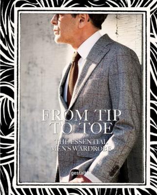 FROM TIP TO TOE. The Essential Men's Wardrobe - Dirigé par Sven Ehmann et Robert Klanten