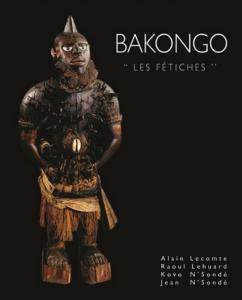 [Afrique] BAKONGO. " Les fétiches " mi-nkondi, mi-nkisi - Alain Lecomte, Raoul Lehuard, Kovo N'Sondé et Jean N'Sondé (Parcours des Mondes, 2016)