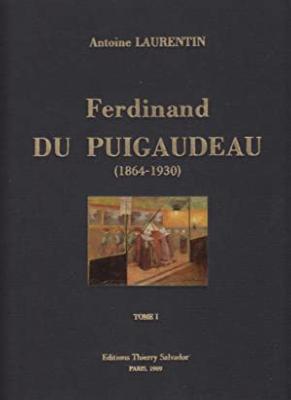 [PUIGAUDEAU] FERDINAND DU PUIGAUDEAU (1864-1930). Tome 1 - Antoine Laurentin