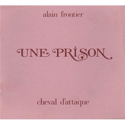 [FRONTIER] UNE PRISON. Poème - Alain Frontier