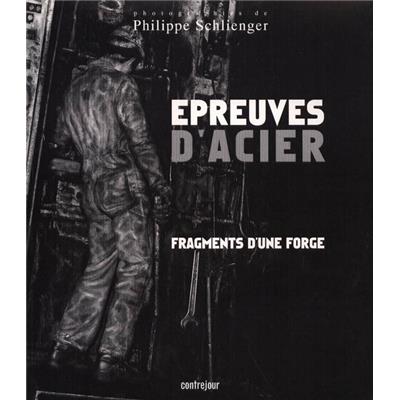 [SCHLIENGER] ÉPREUVES D'ACIER. Fragments d'une forge - Philippe Schlienger (avec disque-compact). Catalogue d'une exposition itinérante.