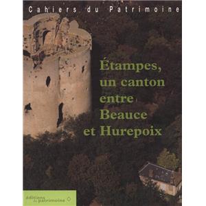 [ESSONNE] ETAMPES, un canton entre Beauce et Hurepoix, " Cahiers du Patrimoine ", n°56 - Dirigé par Julia Fritsch et Dominique Hervier