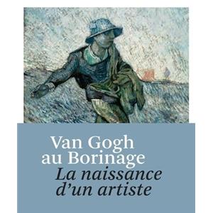 [VAN GOGH] VAN GOGH AU BORINAGE. La naissance d'un artiste - Catalogue d'exposition dirig par Sjraar van Heugten