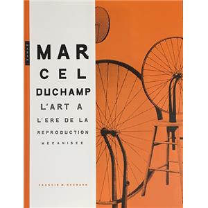 [DUCHAMP] MARCEL DUCHAMP. L'art à l'ére de la reproduction mécanisée - Francis M. Nauman