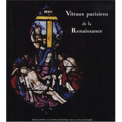 [DIVERS] VITRAUX PARISIENS DE LA RENAISSANCE, " Paris et son Patrimoine " - Sous la direction de Guy-Michel Leproux