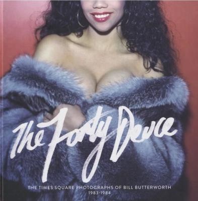 [BUTTERWORTH] THE FORTY DEUCE. The Time Square Photographs of Bill Butterworth, 1983-1984 - Edité par Ariel et Beatriz Ruiz 