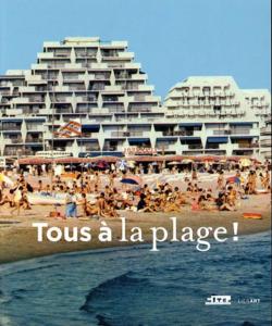 TOUS À LA PLAGE. Villes balnéaires du XVIIIe siècle à nos jours - Catalogue d'exposition sous la direction de Bernard Toulier (Cité de l'architecture et du patrimoine, Paris, 2016)