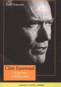 [EATSWOOD] CLINT EATSWOOD. Un passeur à Hollywood, "Auteurs"- Noël Simolo (éd. augmentée, 2006)