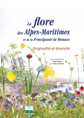 [Alpes-Maritimes - Provence-Alpes-Côte d'Azur] LA FLORE DES ALPES-MARITIMES et de la Principauté de Monaco. Originalité et diversité - Dirigé par Virgile Noble et Katia Diadema