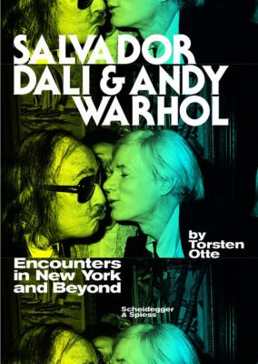 SALVADOR DALI & ANDY WARHOL. Encounters in New York and Beyond - Torsten Otte