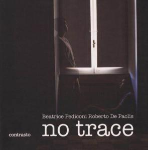 [PEDICONI] NO TRACE - Beatrice Pediconi et Roberto De Paolis. Catalogue d'exposition (Paris et Rome, 2011)