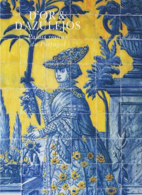 [Portugal] D'OR & D'AZULEJOS. Palais royaux du Portugal - Marc Walter 