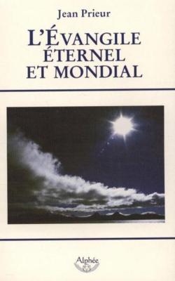 L'EVANGILE ETERNEL ET MONDIAl. Bimillénaire de l'Apocalypse an 96 - an 2006 - Jean Prieur
