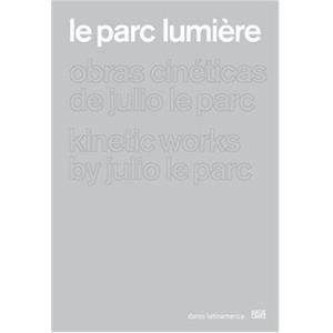 [LE PARC] LE PARC. LUMIÈRE. Kinetic Works - Julio Le Parc et Collectif. Catalogue d'exposition (Zurich, 2005)