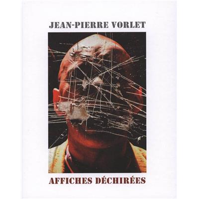 [VORLET] AFFICHES DÉCHIRÉES. Œuvres graphiques 1967 - 2010 - Jean-Pierre Vorlet. Textes de Roxanne Tonus et Collectif