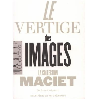 LE VERTIGE DES IMAGES. La Collection Maciet - Jérôme Coignard