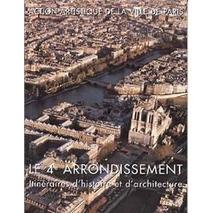 [IVème arr.] LE 4ème ARRONDISSEMENT. Itinéraires d'histoire et d'architecture - Isabelle Dubois et Alyse Gaultier