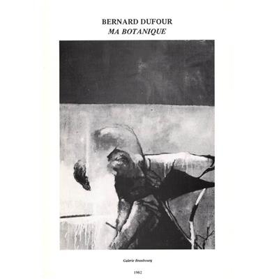 [DUFOUR] MA BOTANIQUE - Bernard Dufour. Catalogue d'exposition (Galerie Beaubourg, 1982)