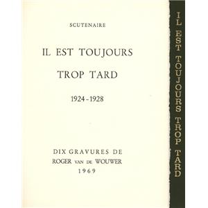 [WOUWER, ill.] IL EST TOUJOURS TROP TARD, 1924-1928 - Scutenaire et Roger van de Wouwer
