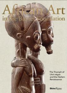 AFRICAN ART IN THE BARNES FOUNDATION. The Triumph of L'Art Nègre and the Harlem Renaissance - Dirigé par Christa Clarke