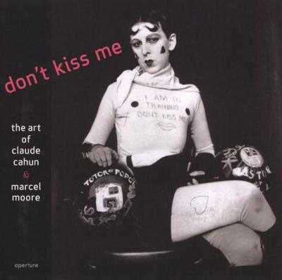[CAHUN] DON'T KISS ME. The Art of Claude Cahun and Marcel Moore - Sous la direction de Louise Downie