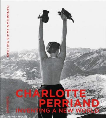 [PERRIAND] CHARLOTTE PERRIAND. Inventing a New World - Catalogue d'exposition de la Fondation Louis Vuitton (2019)