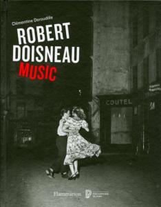 ROBERT DOISNEAU. Music - Clémentine Déroudille. Catalogue d'exposition de la Philharmonie de Paris/Cité de la Musique (2018) 