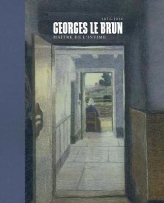 [LE BRUN] GEORGES LE BRUN (1873-1914). Maître de l'intime - Catalogue d'exposition dirigé par Denis Laoureux (Musée Félicien-Rops, Namur, 2015),