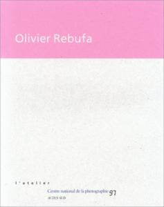 [REBUFA] OLIVIER REBUFA, "L'Atelier" - Catalogue d'exposition (Centre national de la photographie, 1997)
