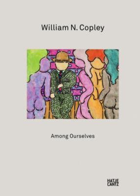 [COPLEY] WILLIAM N. COPLEY. Among Ourselves - Collectif. Catalogue d'exposition de la Galerie Klaus Gerrit Friese (Stuttgart, 2009)