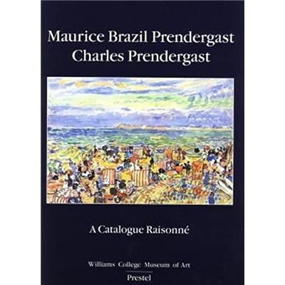 [PRENDERGAST] MAURICE BRAZIL PRENDERGAST/CHARLES PRENDERGAST. A Catalogue Raisonné - Carol Clark, Nancy Mowll Mathews et Gwendolyn Owens