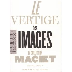 LE VERTIGE DES IMAGES. La Collection Maciet - Jérôme Coignard