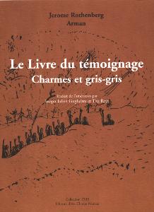 [ARMAN] LE LIVRE DU TMOIGNAGE. Charmes et gris-gris - Posies de Jerome Rothenberg. Dessins d'Arman