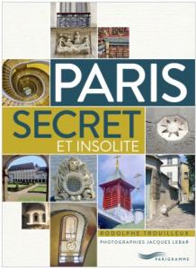 PARIS SECRET ET INSOLITE - Rodolphe Trouilleux