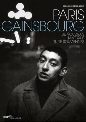 PARIS GAINSBOURG. Je voudrais tant que tu te souviennes - Gilles Schlesser