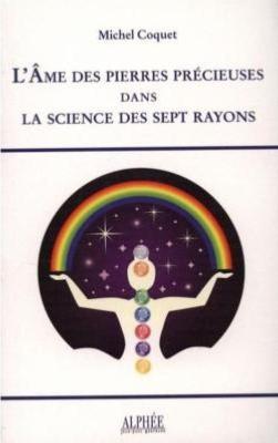 L'AME DES PIERRES PRECIEUSES DANS LA SCIENCE DES SEPT RAYONS - Michel Coquet