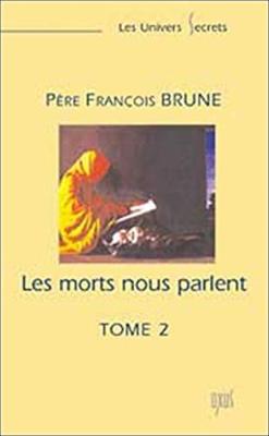 LES MORTS NOUS PARLENT. Tome II (nouvelle édition), " Les Univers secrets " - Père François Brune