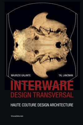 INTERWARE Design Transversal. Haute couture - Design - Architecture - Maurizio Galante et Tal Lancman