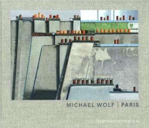 [WOLF] PARIS - Photographies de Michael Wolf. Texte de Johan-Frédérik Hel Guedj