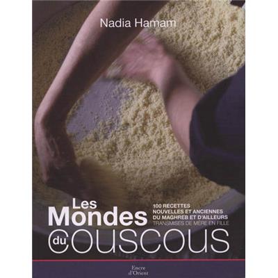 [Divers - Cuisine] LES MONDE DU COUSCOUS. 100 recettes nouvelles et anciennes du Maghreb et d'ailleurs transmises de mère en fille - Nadia Haman