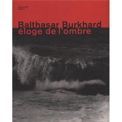 [BURKHARD] BALTHASAR BURKHARD. Éloge de l'ombre - Catalogue d'exposition collectif (Musée Rath, Genève, 1997)