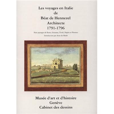 [HENNEZEL] LES VOYAGES EN ITALIE DE BÉAT DE HENNEZEL, ARCHITECTE 1791 - 1796. Huit paysages de Rome, Genzano, Tivoli, Naples et Florence - Plaquette d'exposition (Genève, 1989). Texte d'Anne de Herdt