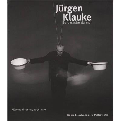 [KLAUKE] LE DÉSASTRE DU MOI, Œuvres récentes, 1996 - 2001 - Jürgen Klauke. Catalogue d'exposition