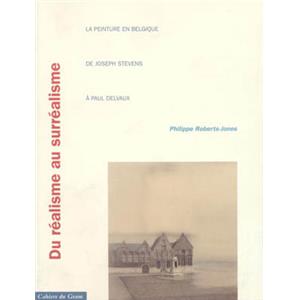 DU RALISME AU SURRALISME. La peinture en Belgique de Joseph Stevens  Paul Delvaux, "Cahiers du Gram" - Philippe Roberts-Jones 
