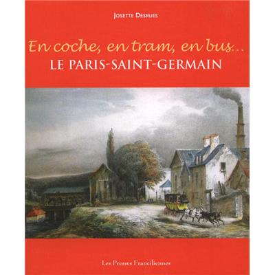 [ÎLE-DE-FRANCE] EN COCHE, EN TRAM, EN BUS... Le Paris-Saint-Germain - Josette Desrues