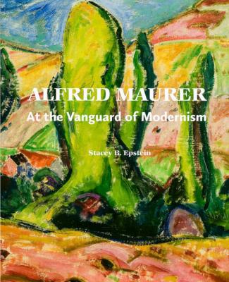 [MAURER] ALFRED MAURER. At the Vanguard of Modernism - Stacey B. Epstein