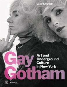 GAY GOTHAM. Art and Underground Culture in New York - Donald Albrecht