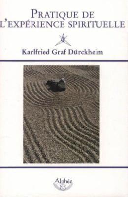PRATIQUE DE L'EXPERIENCE SPIRITUELLE - Karlfried Graf Dürckheim