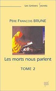 LES MORTS NOUS PARLENT. Tome II (nouvelle dition), " Les Univers secrets " - Pre Franois Brune